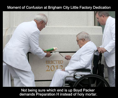 Boyd Packer and Preparation H at Brigham City Temple Dedication.